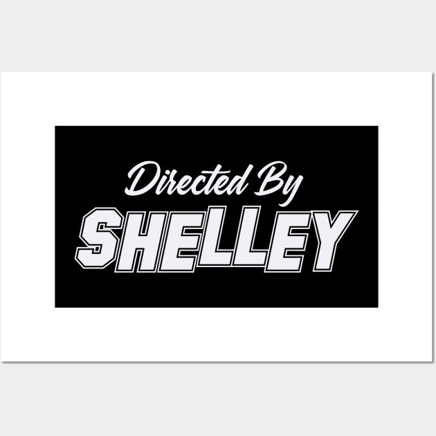 Directed By SHELLEY, SHELLEY NAME Wall Art by juleeslagelnruu